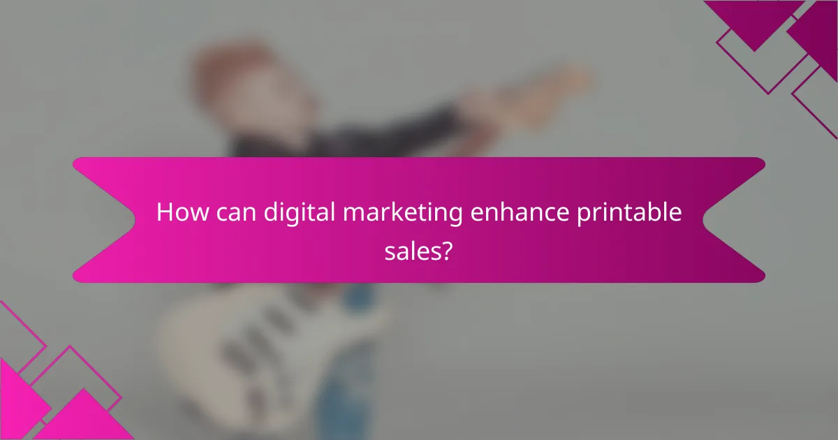 How can digital marketing enhance printable sales?