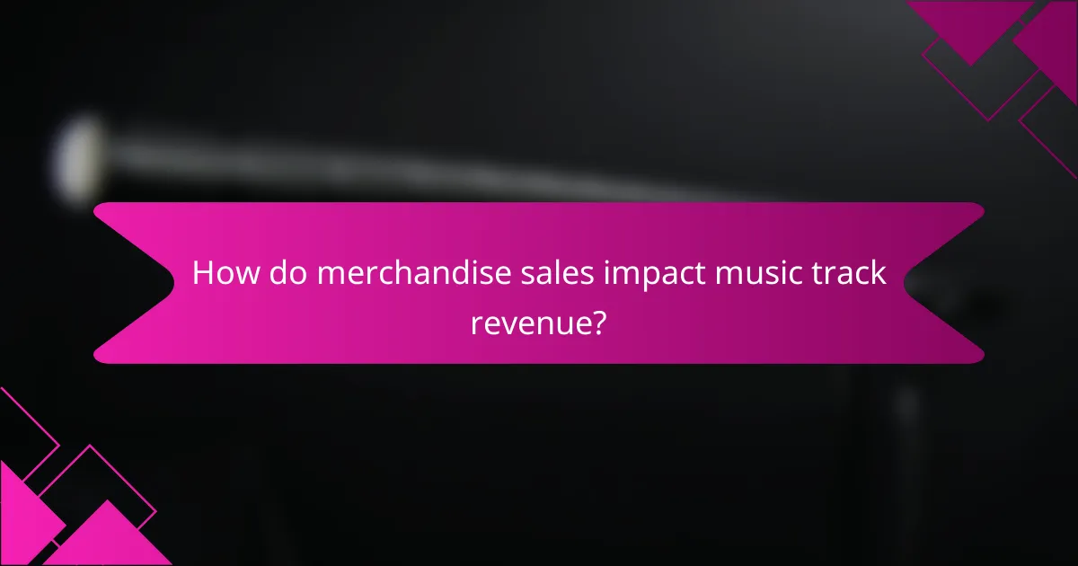 How do merchandise sales impact music track revenue?