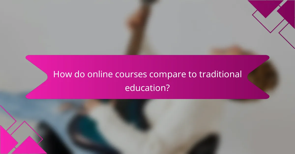 How do online courses compare to traditional education?