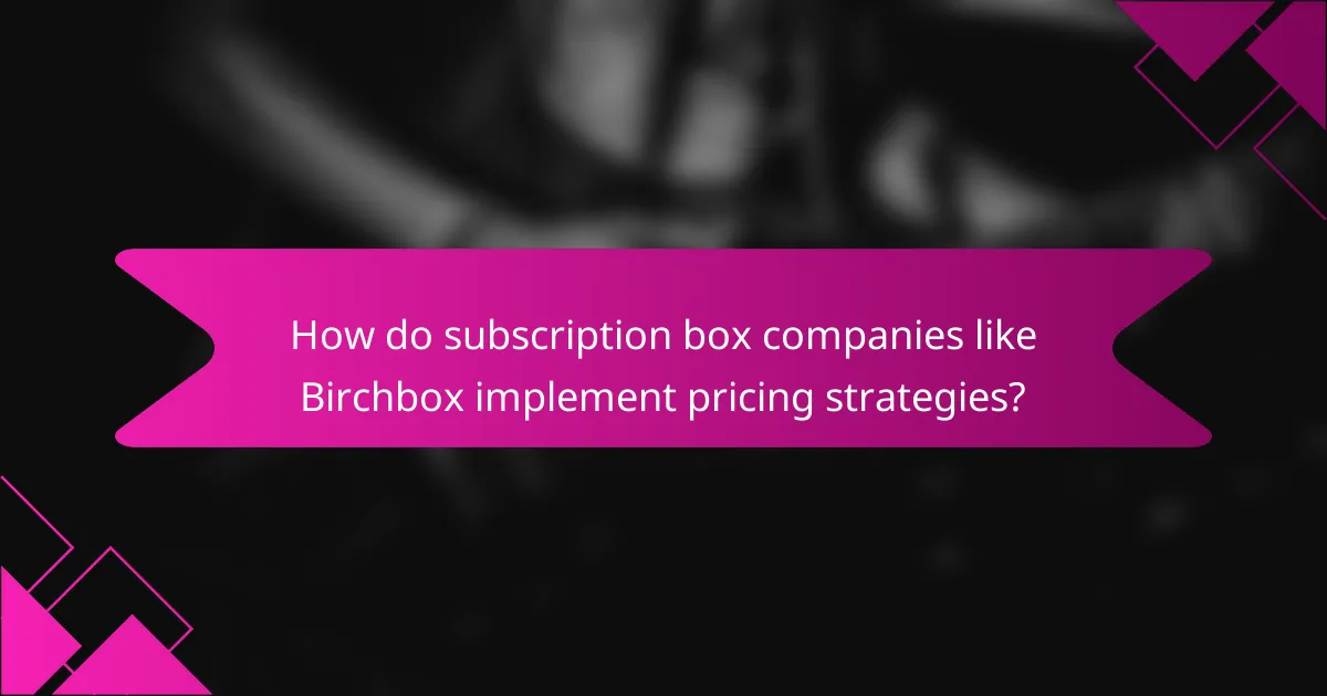How do subscription box companies like Birchbox implement pricing strategies?