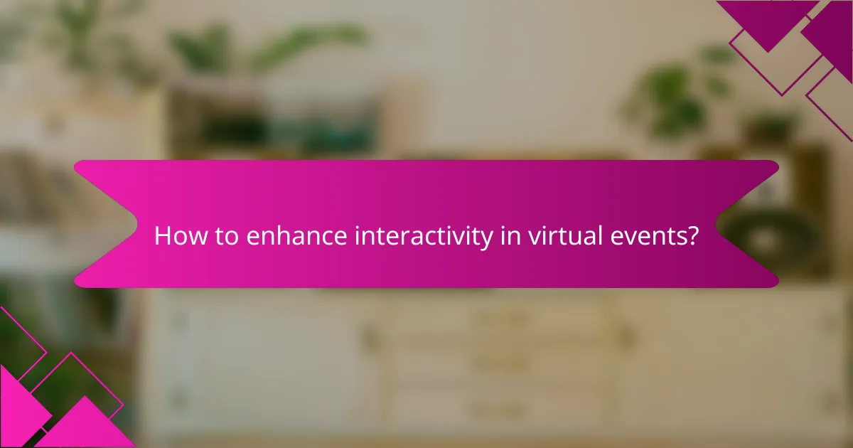 How to enhance interactivity in virtual events?