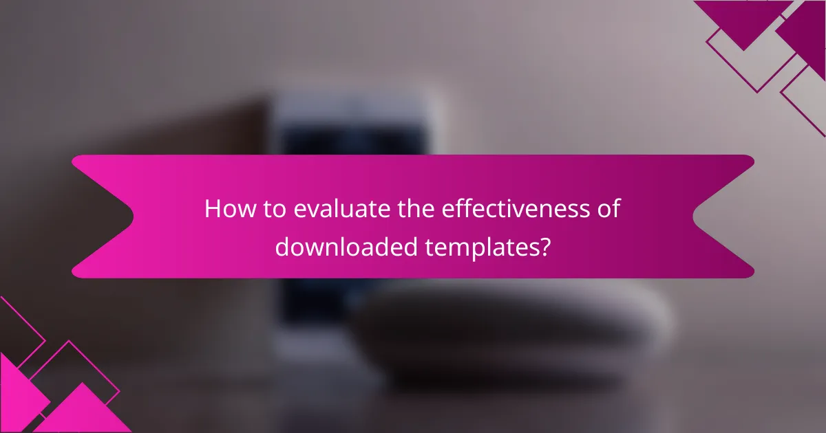 How to evaluate the effectiveness of downloaded templates?