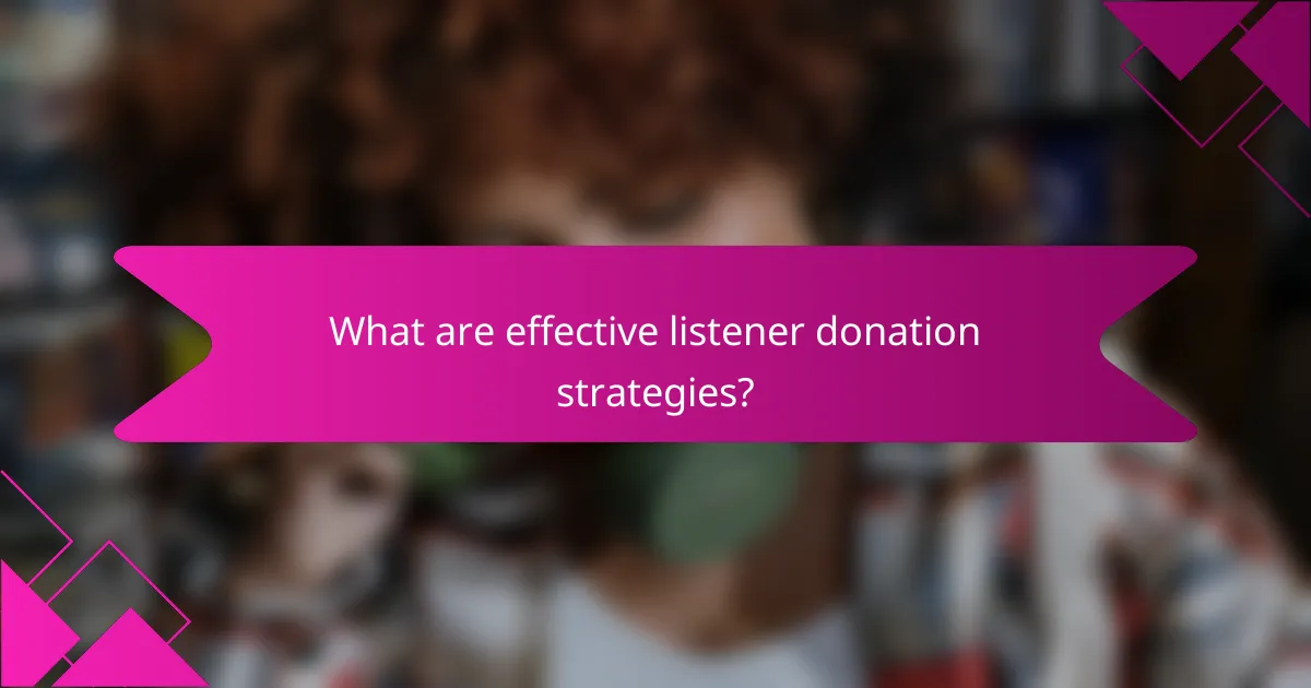 What are effective listener donation strategies?