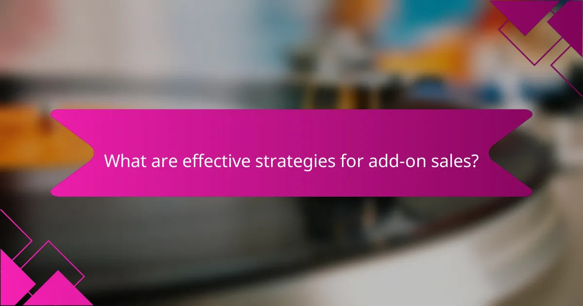 What are effective strategies for add-on sales?
