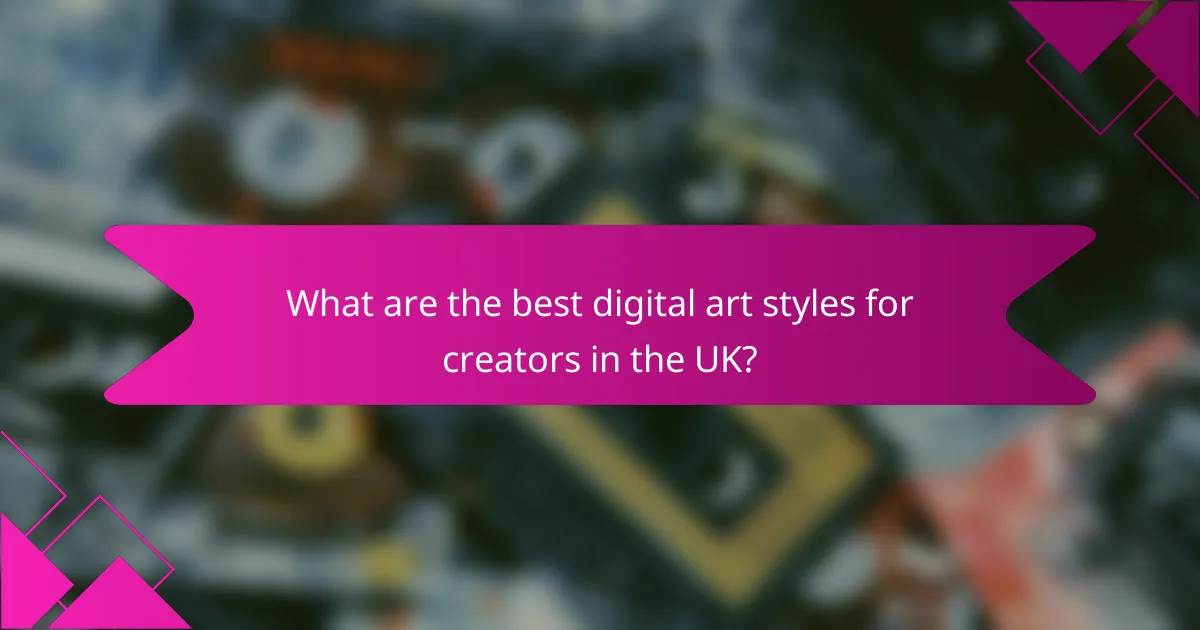 What are the best digital art styles for creators in the UK?