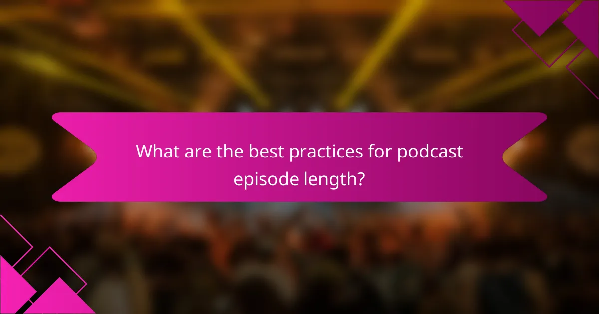 What are the best practices for podcast episode length?