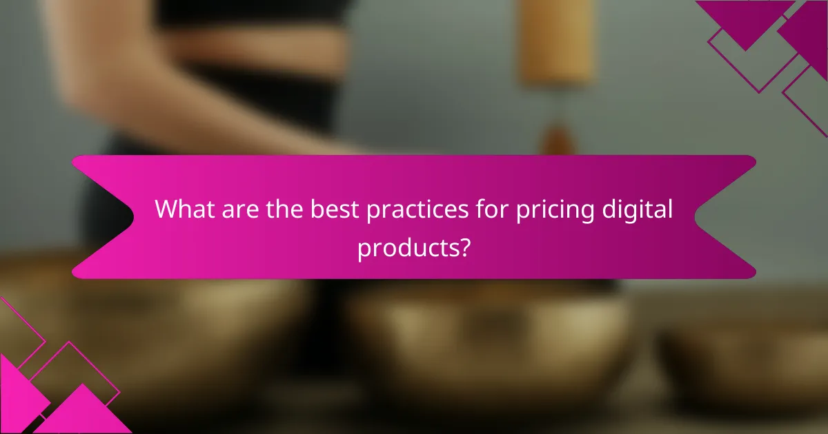 What are the best practices for pricing digital products?