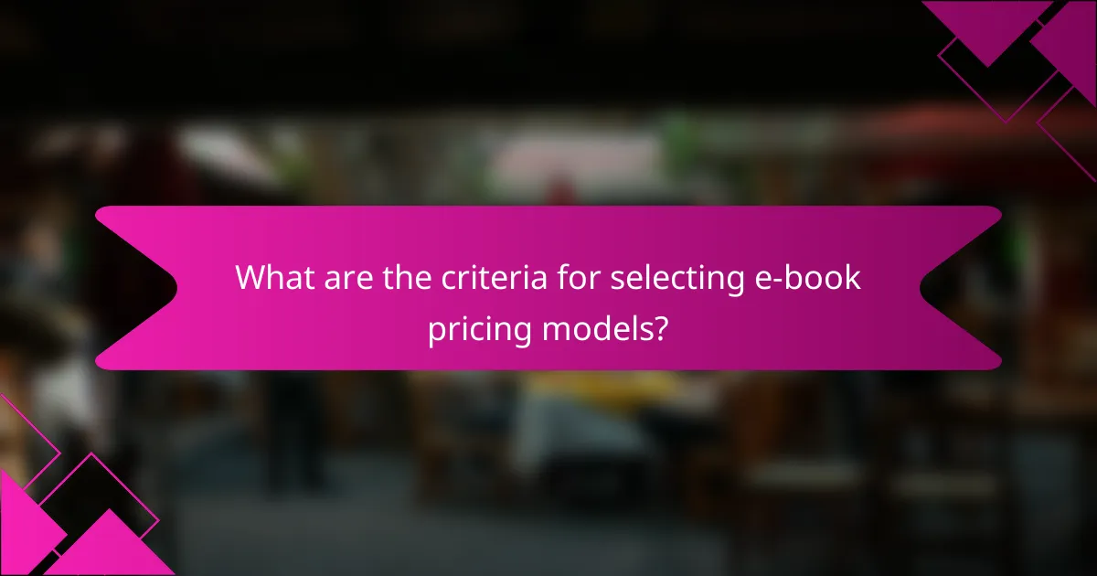 What are the criteria for selecting e-book pricing models?