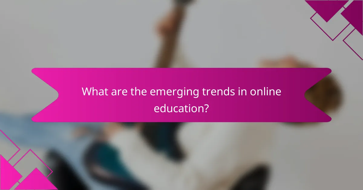 What are the emerging trends in online education?