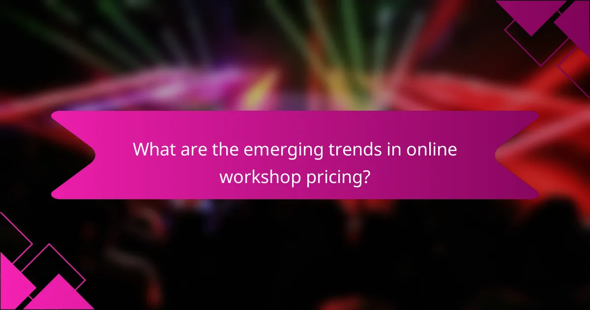 What are the emerging trends in online workshop pricing?