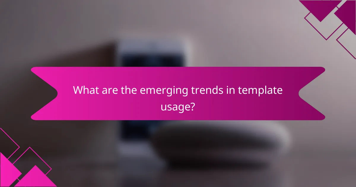 What are the emerging trends in template usage?