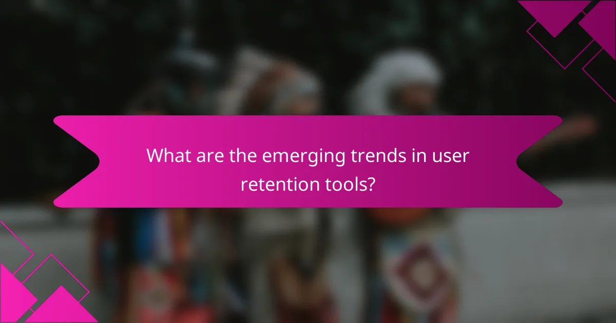 What are the emerging trends in user retention tools?