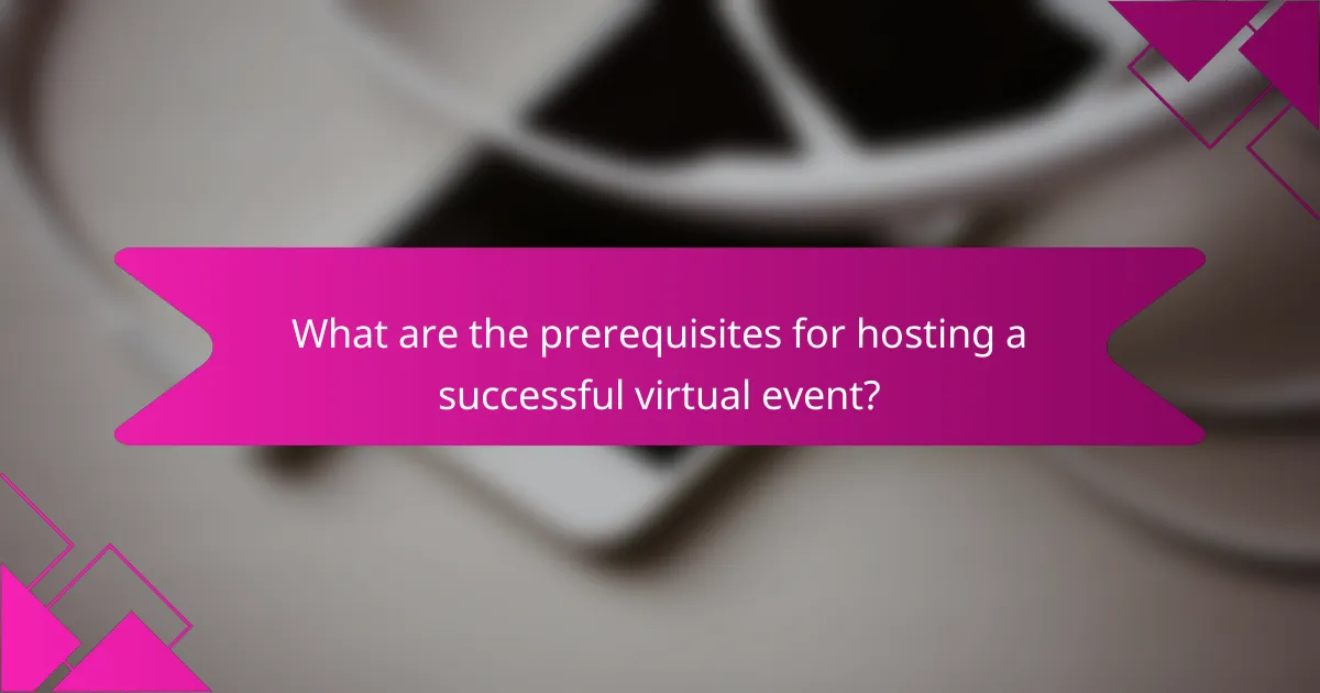 What are the prerequisites for hosting a successful virtual event?