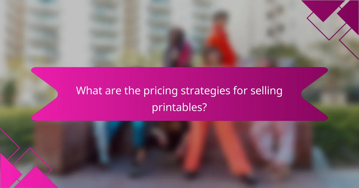 What are the pricing strategies for selling printables?