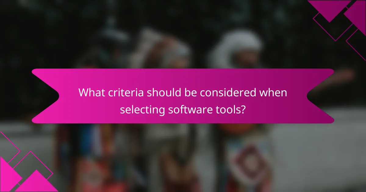 What criteria should be considered when selecting software tools?
