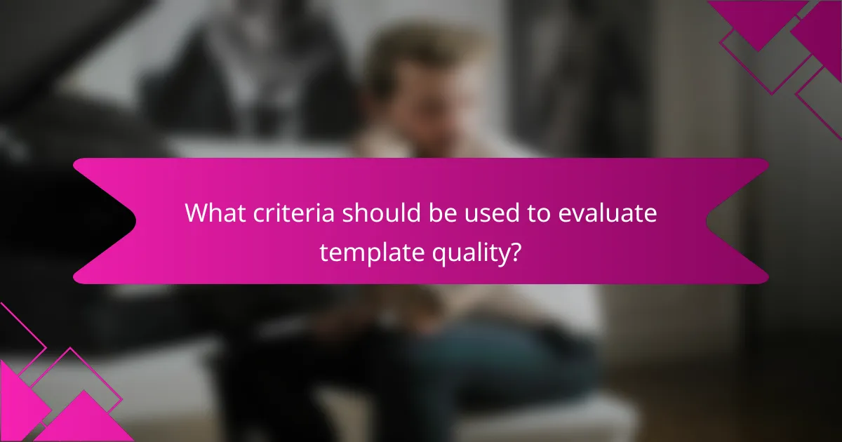What criteria should be used to evaluate template quality?