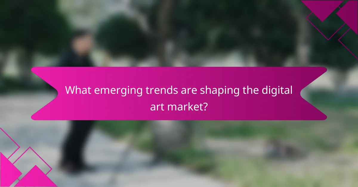 What emerging trends are shaping the digital art market?