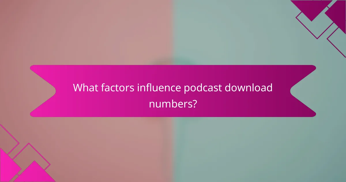 What factors influence podcast download numbers?