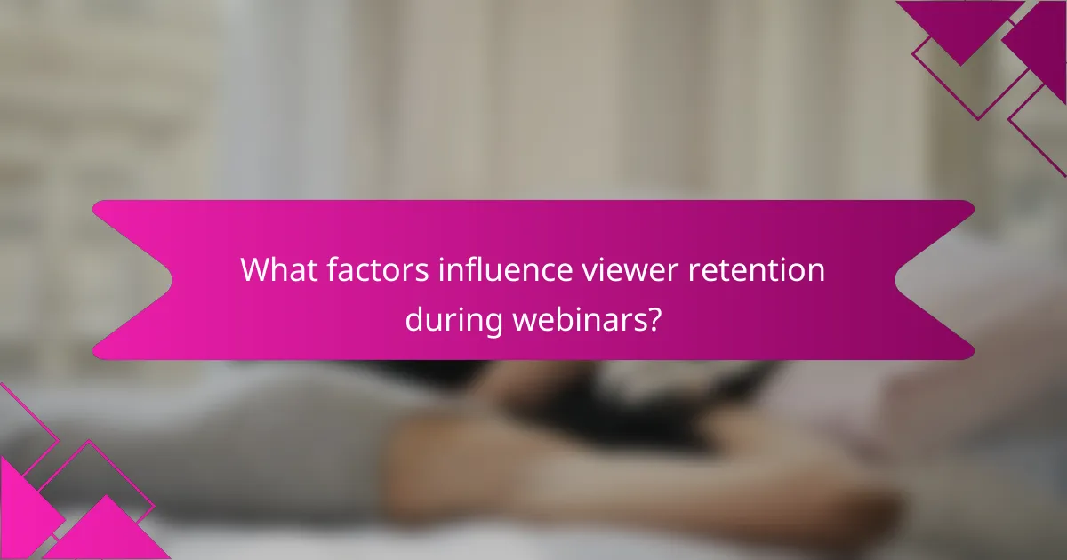 What factors influence viewer retention during webinars?