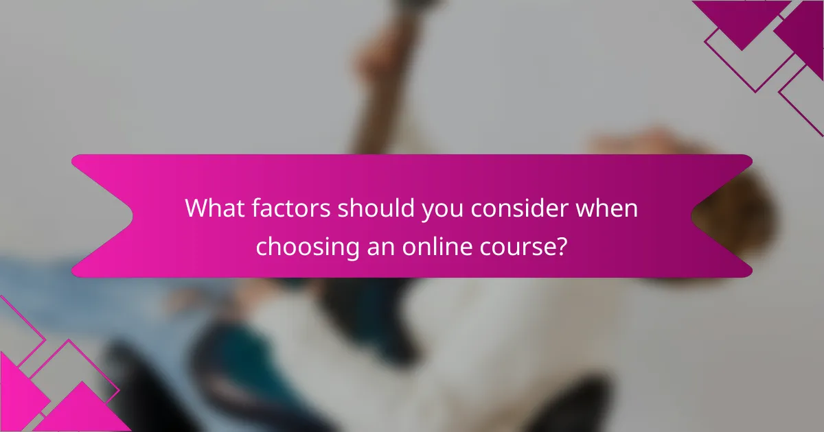 What factors should you consider when choosing an online course?