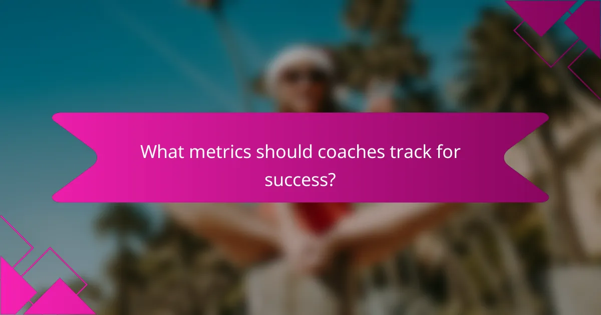 What metrics should coaches track for success?