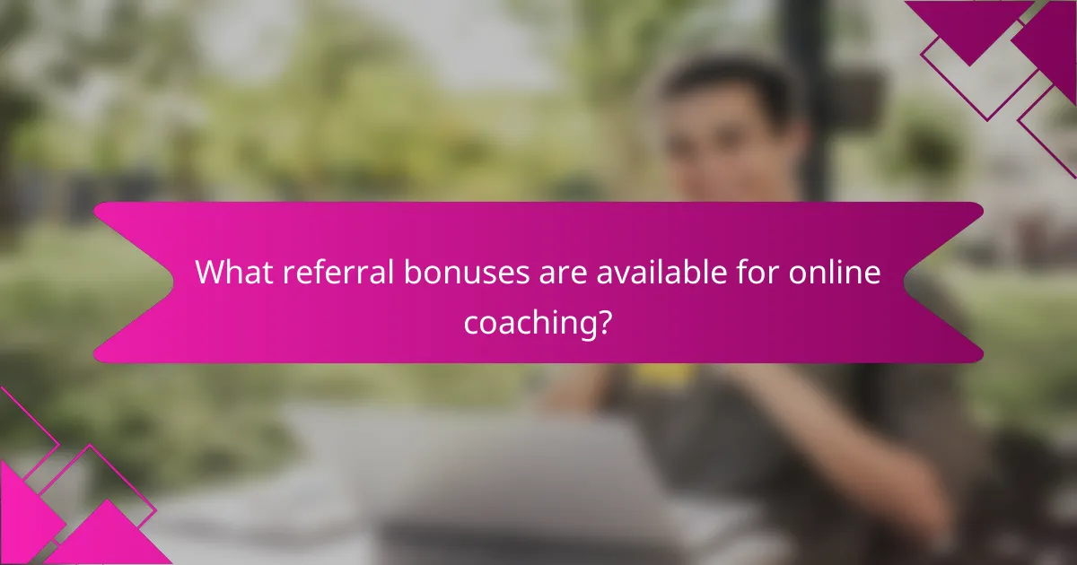 What referral bonuses are available for online coaching?