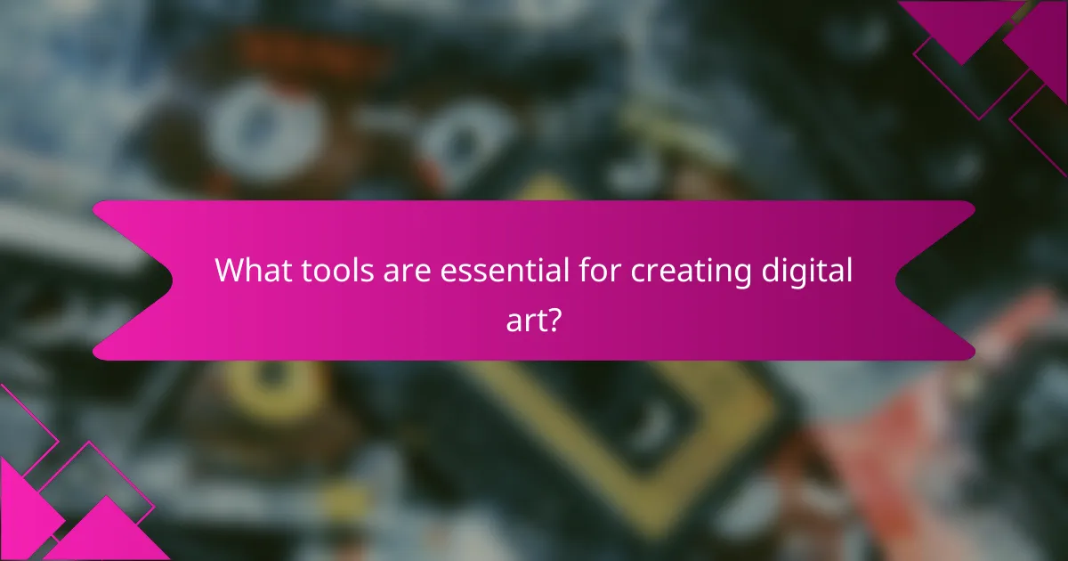 What tools are essential for creating digital art?