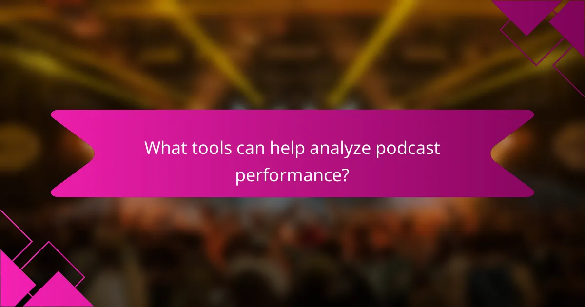 What tools can help analyze podcast performance?