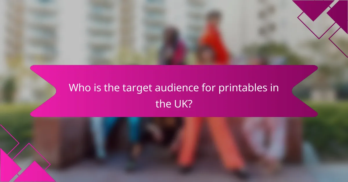 Who is the target audience for printables in the UK?